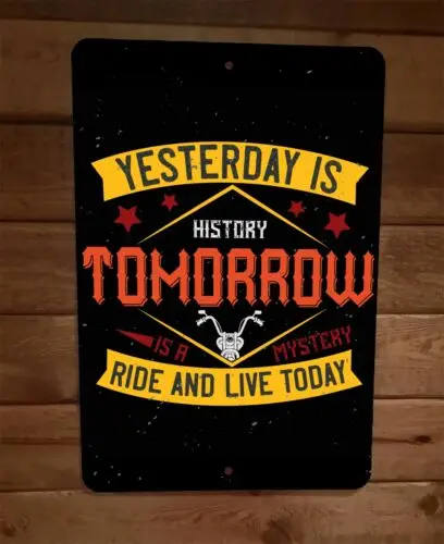 Yesterday Is History Ride and Live Today 8x12 Metal Wall Motorcycle Biker Sign