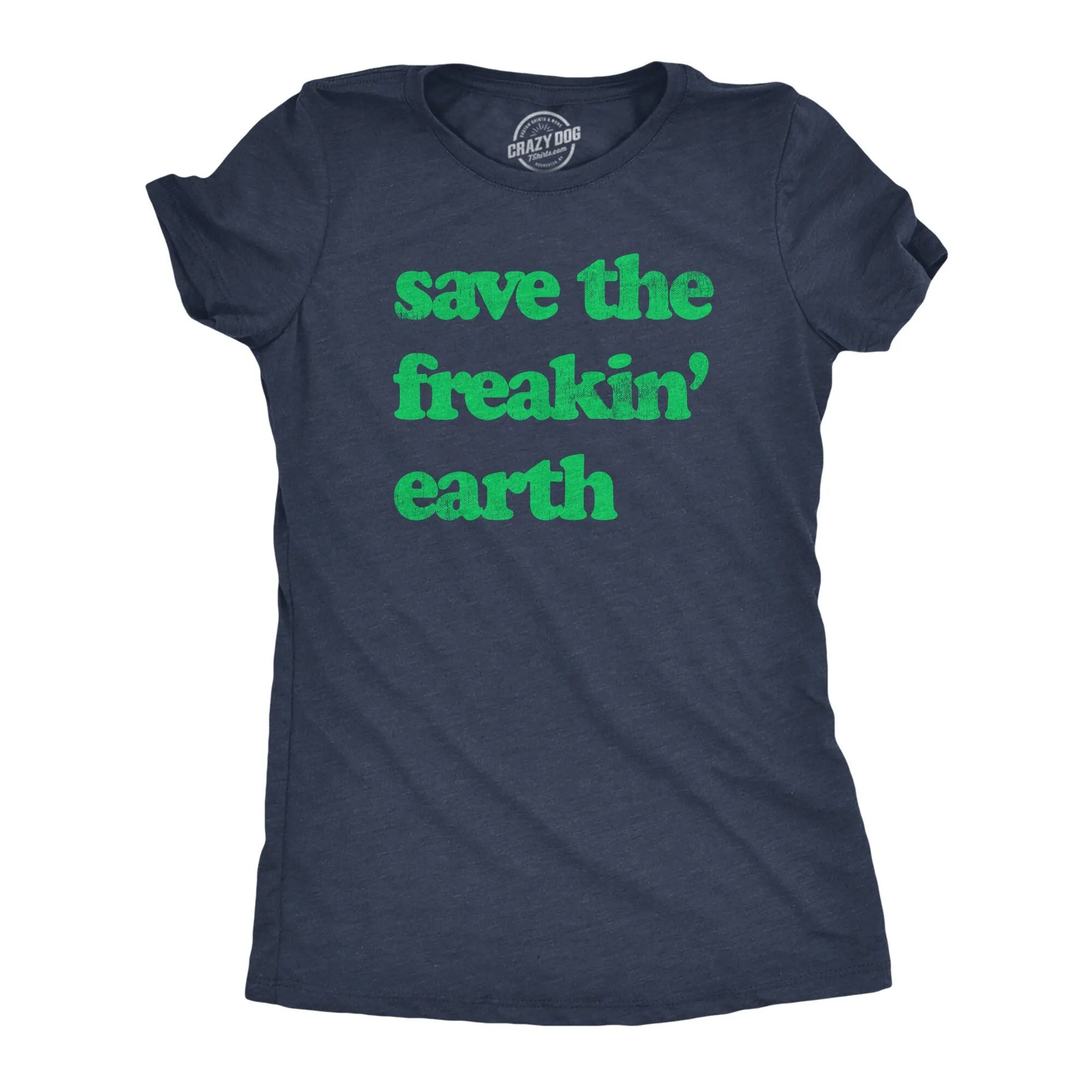 Save The Freakin' Earth Love Planet T Shirt Environment Activist Day Climate Change Mother Nature