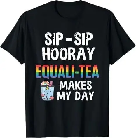 Sip, Sip, Hooray! Equali-Tea Makes My Day T-Shirt