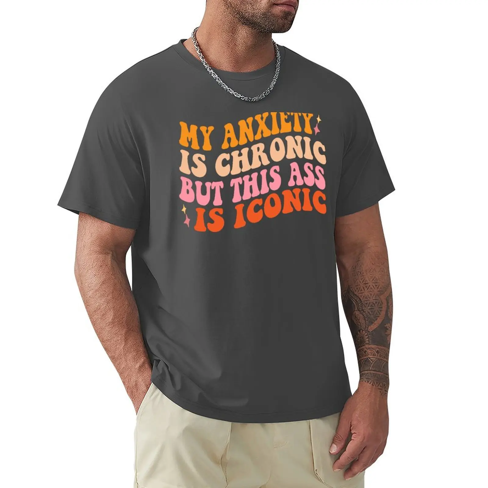 

my anxiety is chronic but this ass is iconic T-Shirt summer top oversizeds Aesthetic clothing anime t shirts for men pack