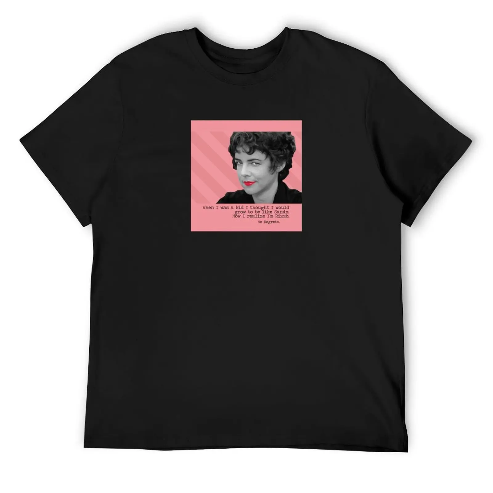 

Rizzo from Grease Thought I'd be Sandy, Realize I'm Rizzo. No Regrets. T-Shirt clothes men tshirt