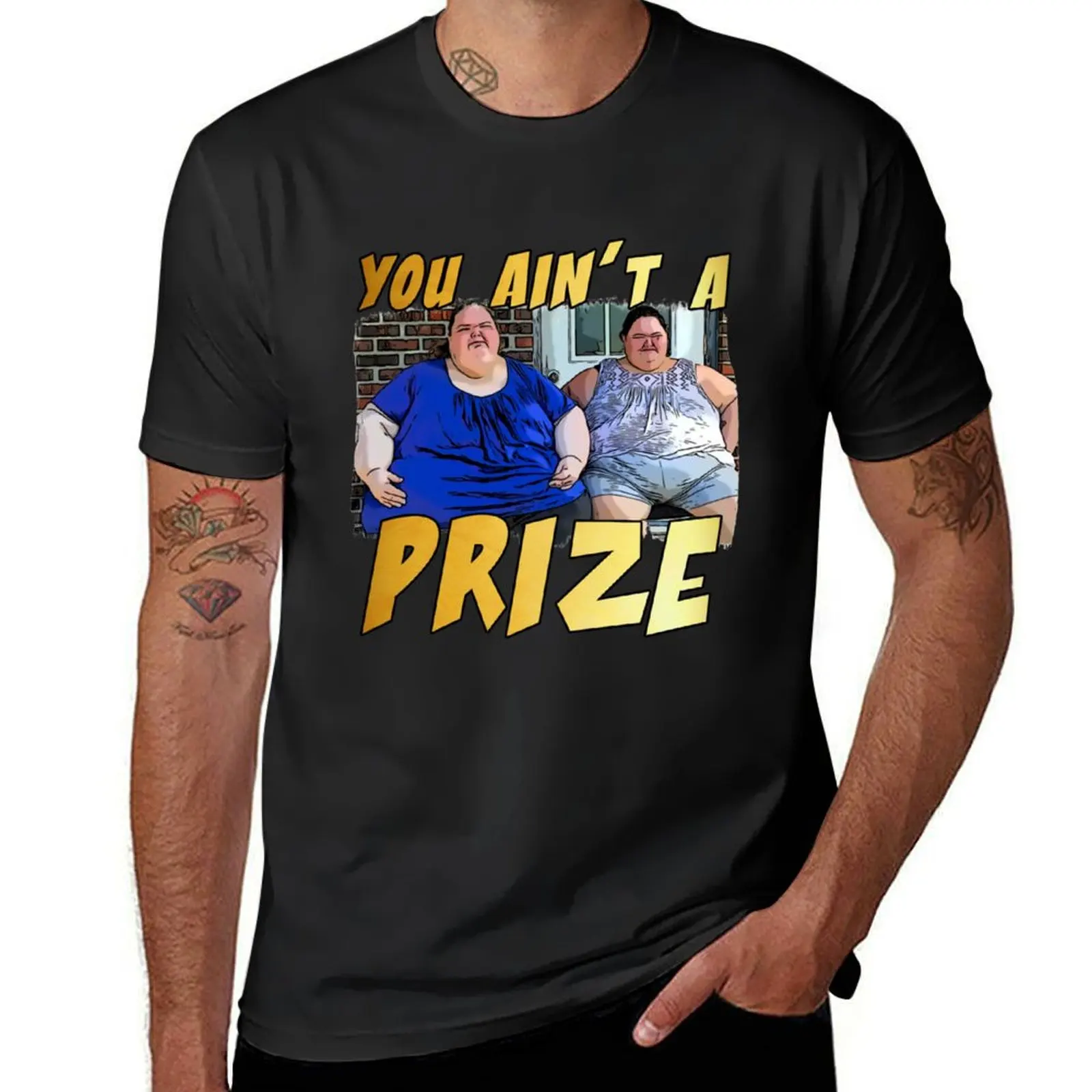 

Funny you ain’t a prize Amy 1000 lb pound Tammy show tv reality Slaton humor weight loss sisters Cla T-Shirt