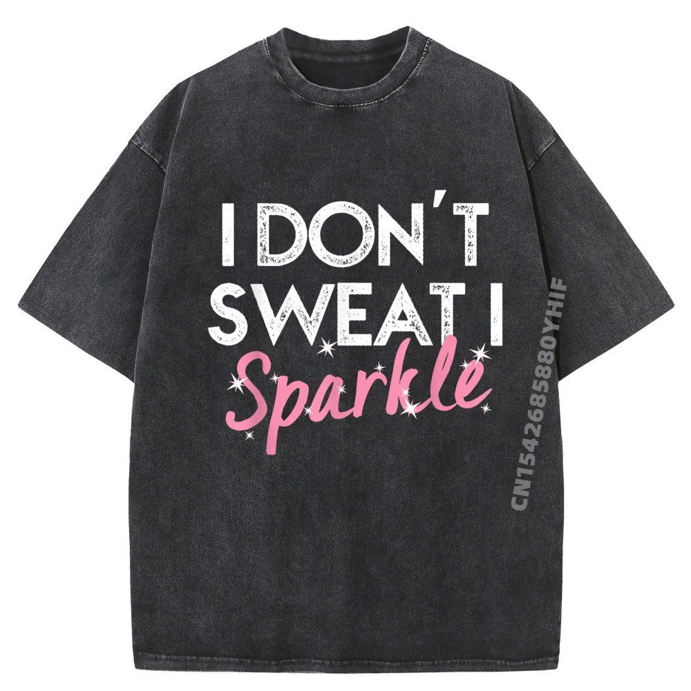 

I Don It Sweat I Sparkle Streetwear Men's Cotton Breathable Washed T-Shirt Mens Graphic Tshirt Comfortable Tops
