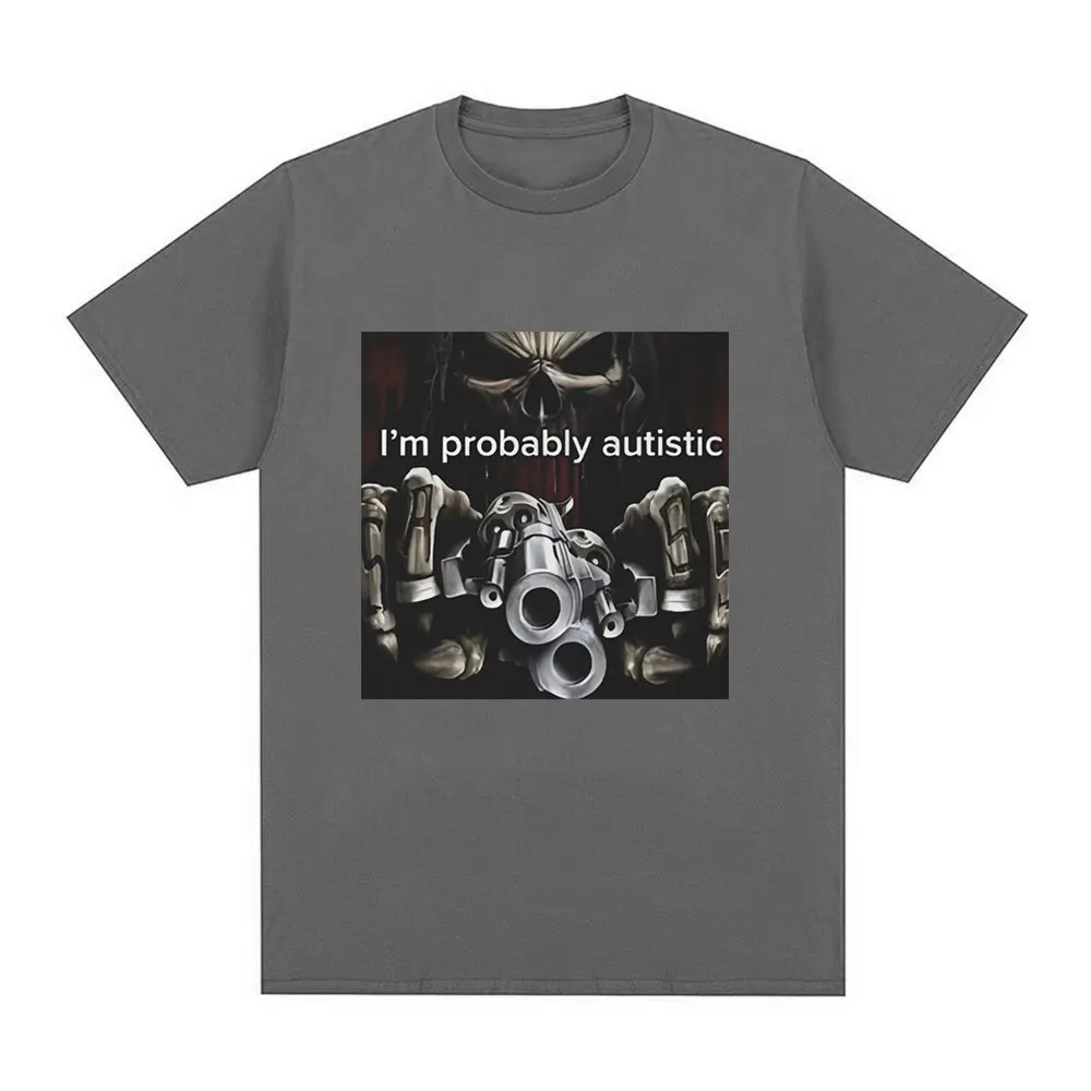 I\'m Probably Autistic Skeleton Meme T-Shirt Men Women Vintage Gothic Short Sleeve T Shirt 100% Cotton Casual Oversized T Shirts