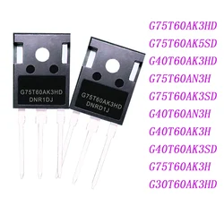10PCS/LOT G75T60AK3HD	G75T60AK5SD	G40T60AK3HD	G75T60AN3H	G75T60AK3SD	G40T60AN3H	G40T60AK3H	G40T60AK3SD	G75T60AK3H	G30T60AK3HD