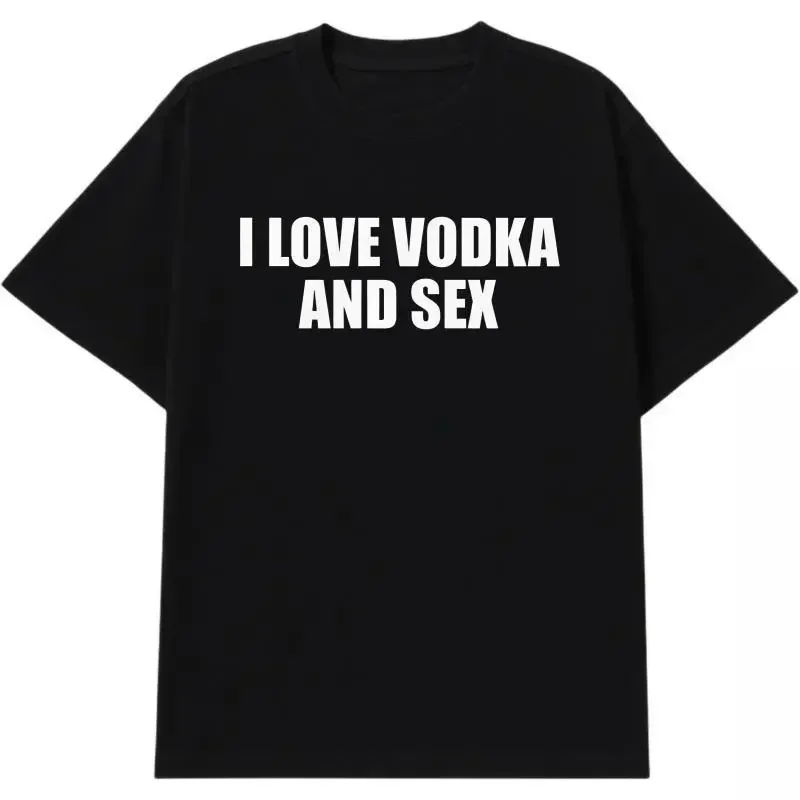I Love Vodka And Sex Unisex Tee Y2K Shirt Iconic Meme Club Party Bar Cute Top Viral Edgy Sassy Sarcastic Chaotic Gift, Adult T-shirt, Gift for Woman And Man Funny Casual Fabric