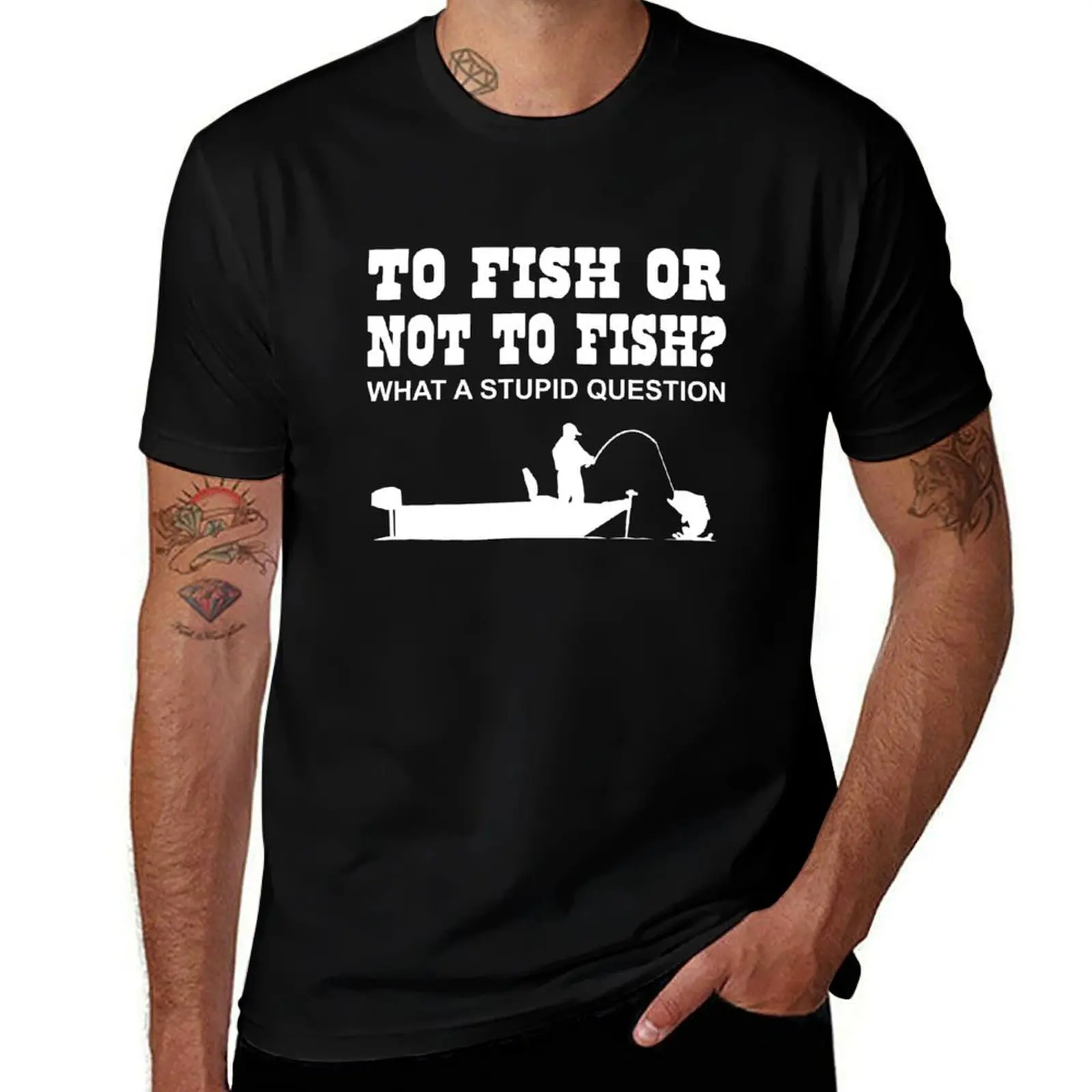 

To Fish or not to Fish What a stupid question T-Shirt boys animal print Anime t-shirt affliction shirts mens white t shirts