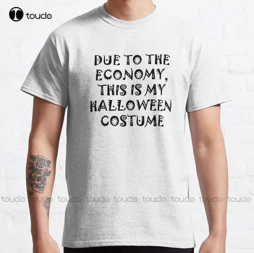 Due To The Economy This Is My Halloween Costume Classic T-Shirt T-Shirt Dress Cotton Outdoor Simple Vintage Casual Tee Shirts