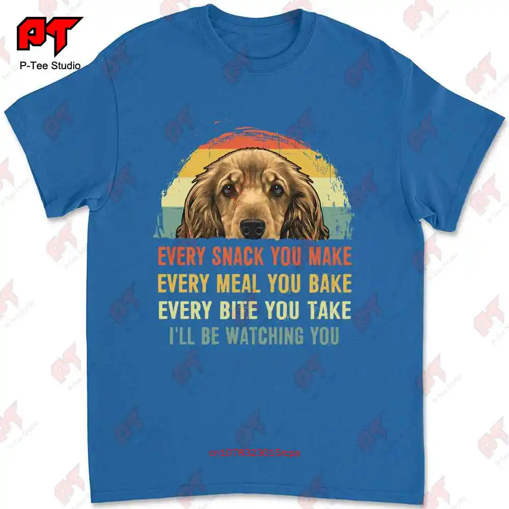 Cocker Spaniel Every Snack You Make Every Meal You Bake Every Bite You Take T-shirt 6X81