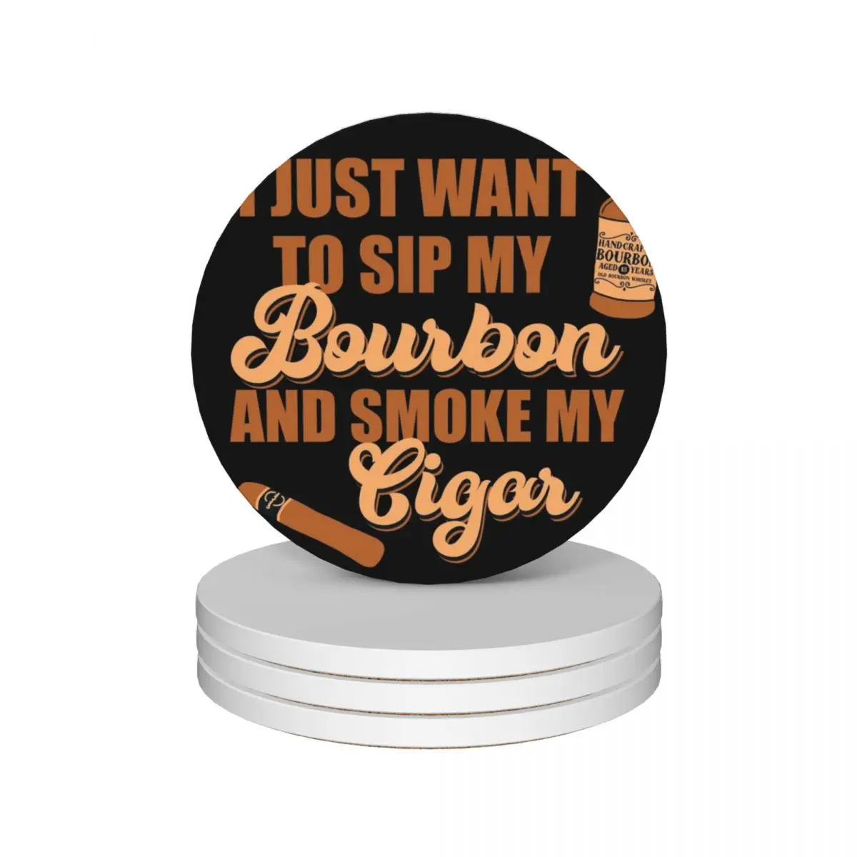 

I just want to sip my bourbon and smoke my cigar Ceramic Coasters (Set of 4) personalize ceramic stand tea cup holders Coasters