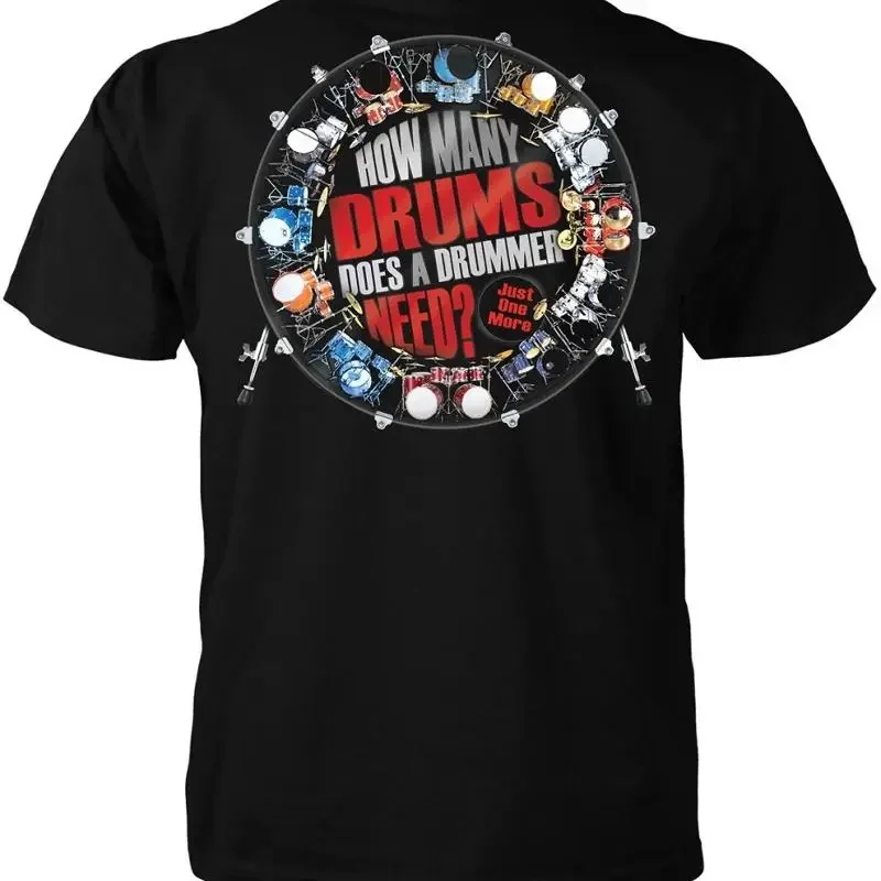 How Many Drums Does a Drummer Need? T-Shirt -Pop Rock Blues Classical Hip Music