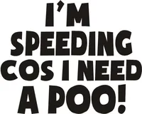 I Am Speeding Because I Need A Poo Black Vinyl Funny Joke Novelty Car Bumper/window Sticker Shown on A White Background,18CM