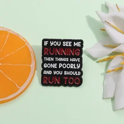 Creative Quote Enamel Pin If You See Me Running Then Things Have Gone Poorly Brooch Lapel Backpack Badge Jewely Gift for Friends