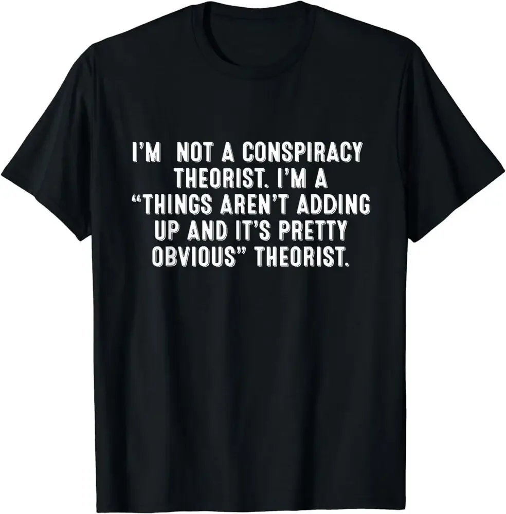 

I'm Not Conspiracy Theorist Conspiracy Theory T-Shirt Tees High Quality 100%Cotton Short Sleeve