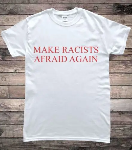 

Make Racists Afraid Again Protest T-Shirt