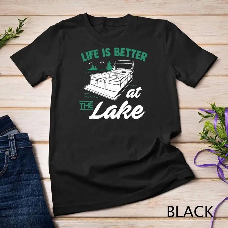 

Life Is Better At The Lake Pontoon Boat Gift T Shirt Unisex T shirt