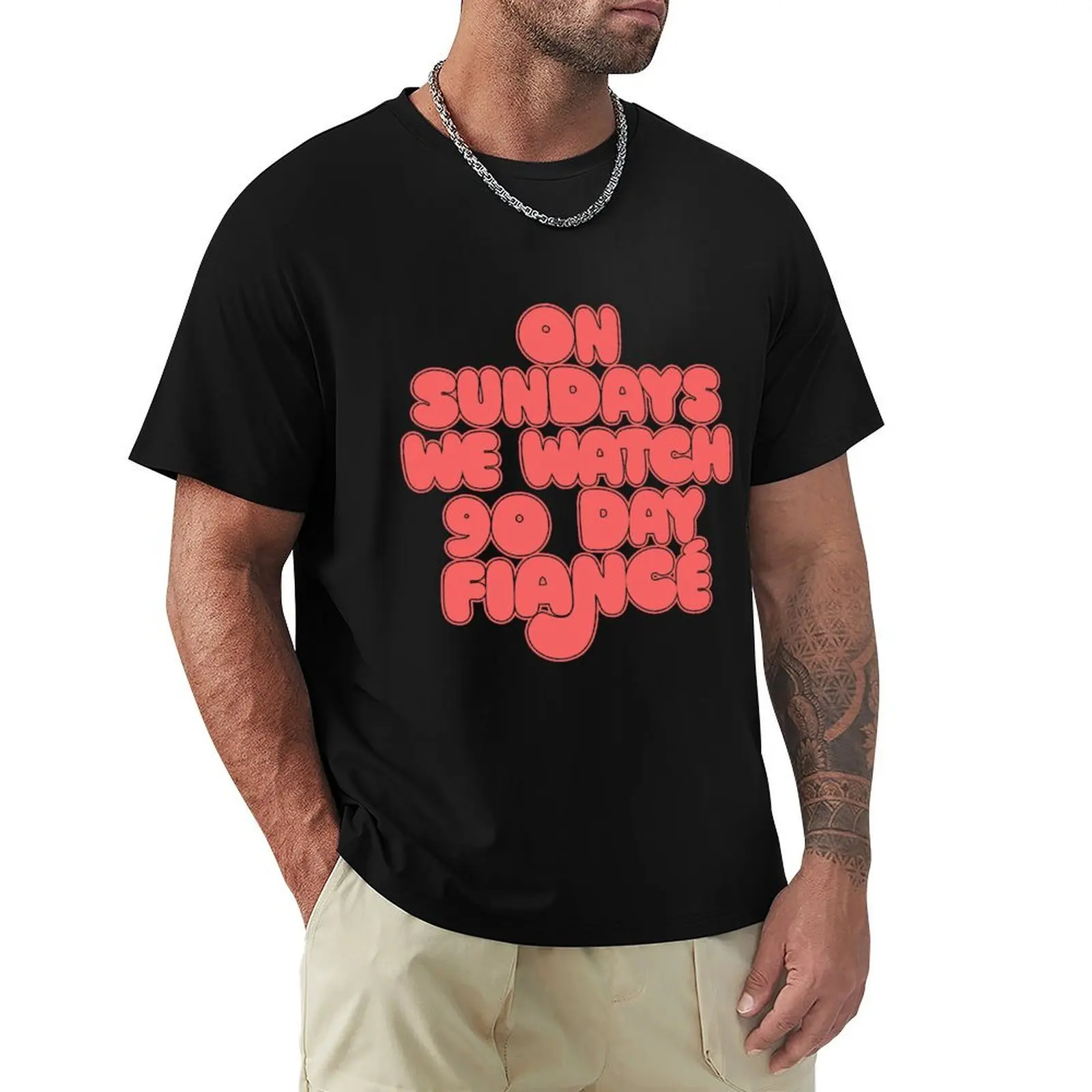 

On Sundays We Watch 90 Day Fiance T-Shirt Big Size Short Sleeve Tee for Men