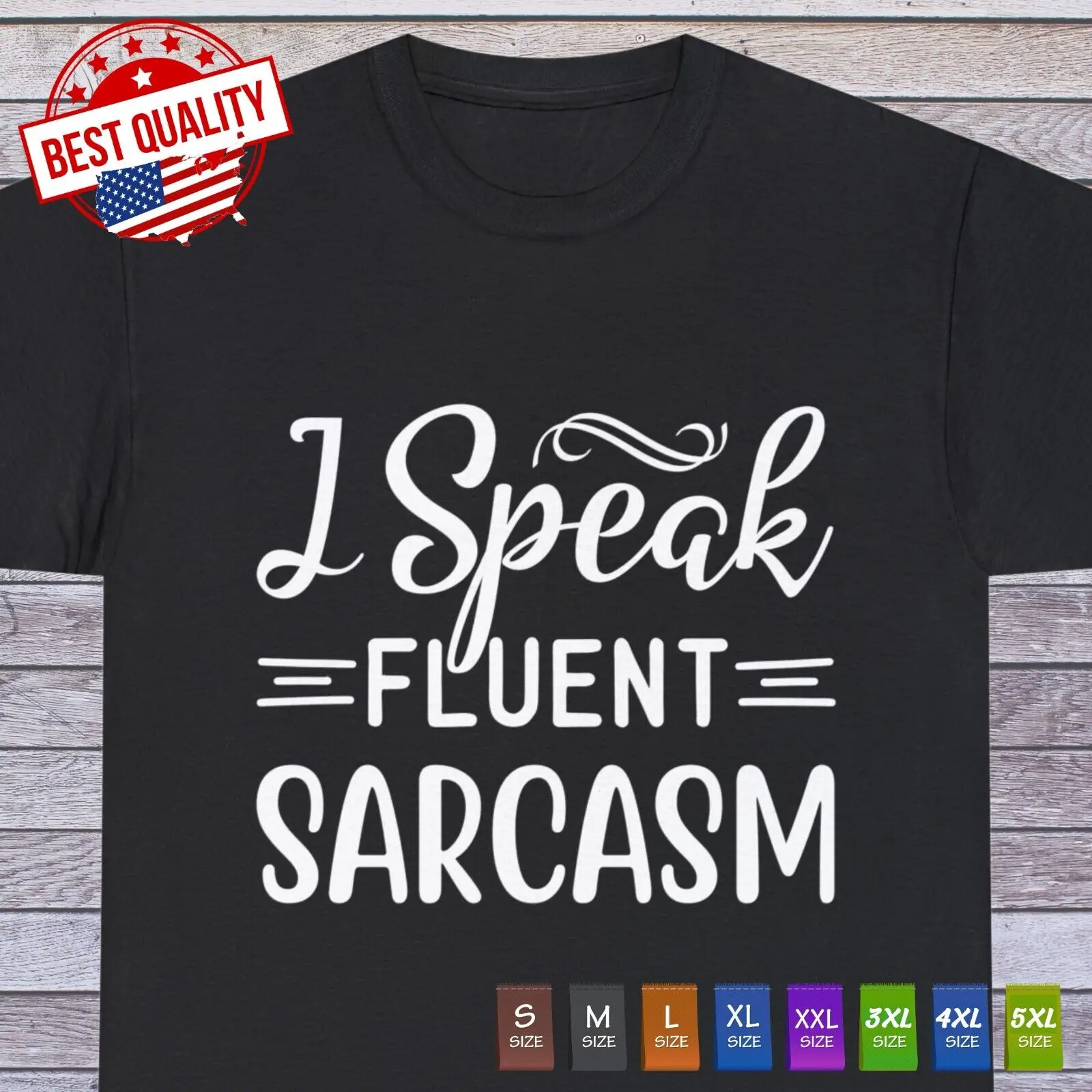 I Speak Fluent Sarcasm Sarcastic Humor Graphic Novelty Funny T Shirt