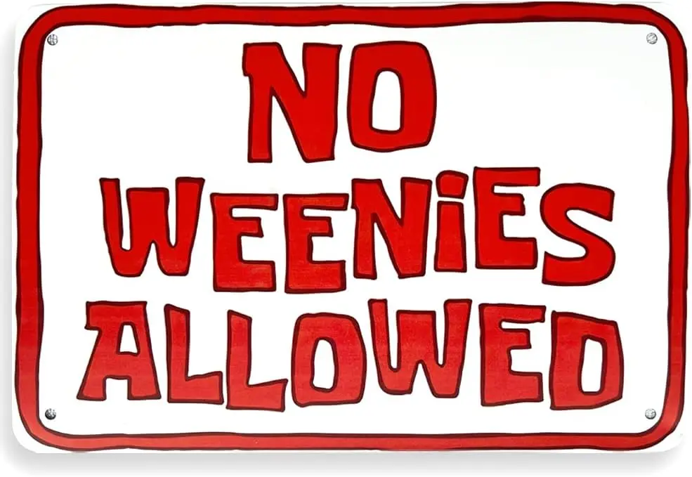 NO WEENIES ALLOWED --- Tin Sign, Funny Tin Sign, Garage Decor Accessories for Men, Little Man Cave Decor