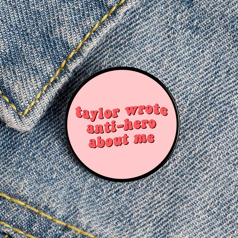 Taylor wrote anti-hero about me Custom pin Funny Brooches Shirt Lapel Cute Badge Cartoon Jewelry Gift for Lover Girl Friends