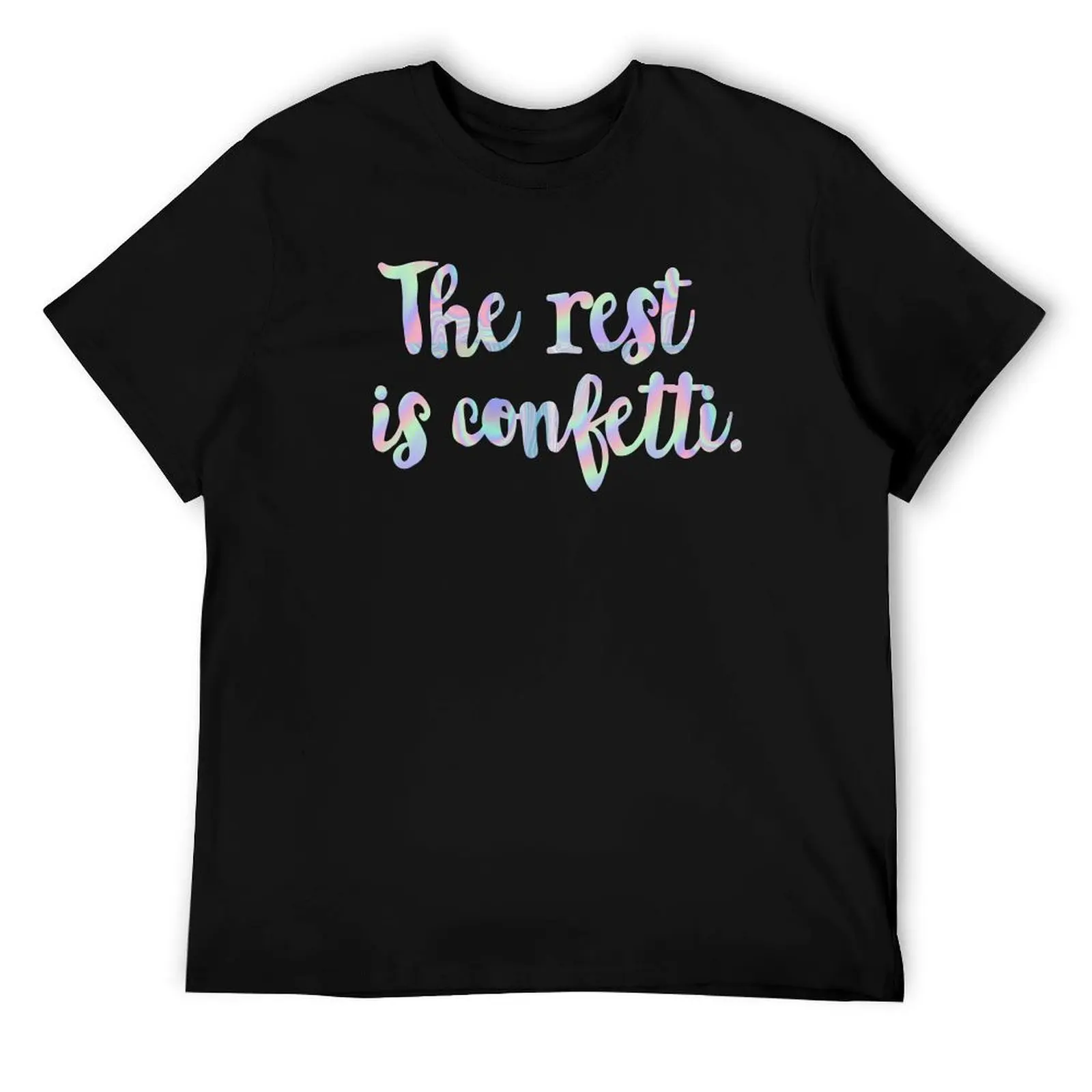 

the rest is confetti T-Shirt t shirt custom print t shirts with prints T-Shirt