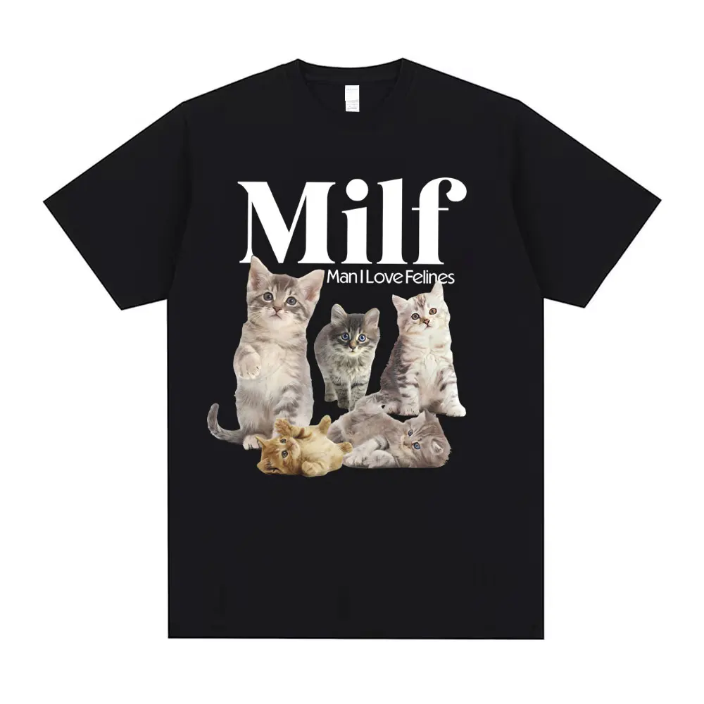 

Milf Man I Love Felines Cats Funny Meme T Shirt Men Women Casual Oversized Tshirt Man 100% Cotton T-shirts Kawaii Cat Lover Gife