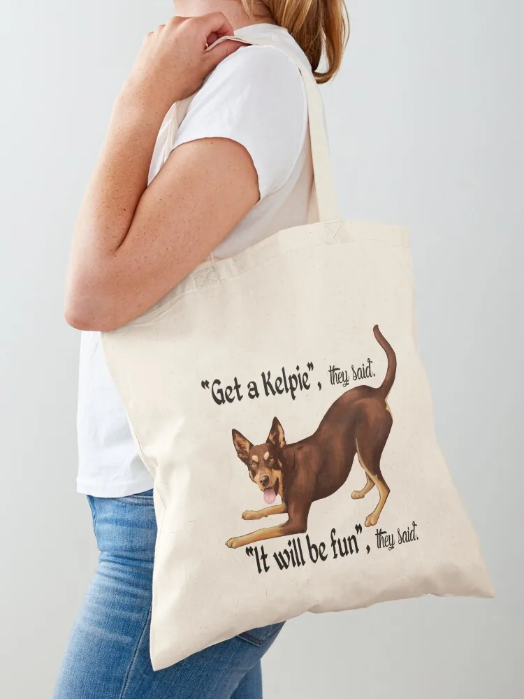 

Get a Kelpie - it will be fun! Tote Bag tote bag men tote bag canvas Candy bags