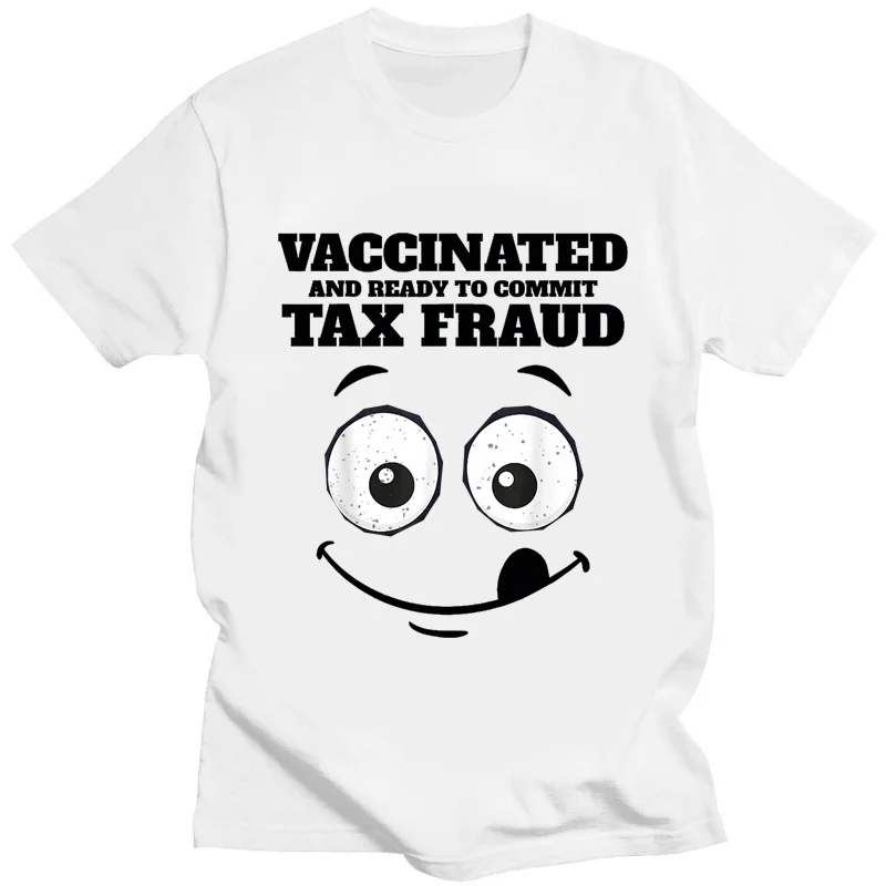 Vaccinated and Ready To Commit Tax Fraud Classic Tshirt Men Women Funny Print Short Sleeve Fashion Summer Street Fashion Tee Top