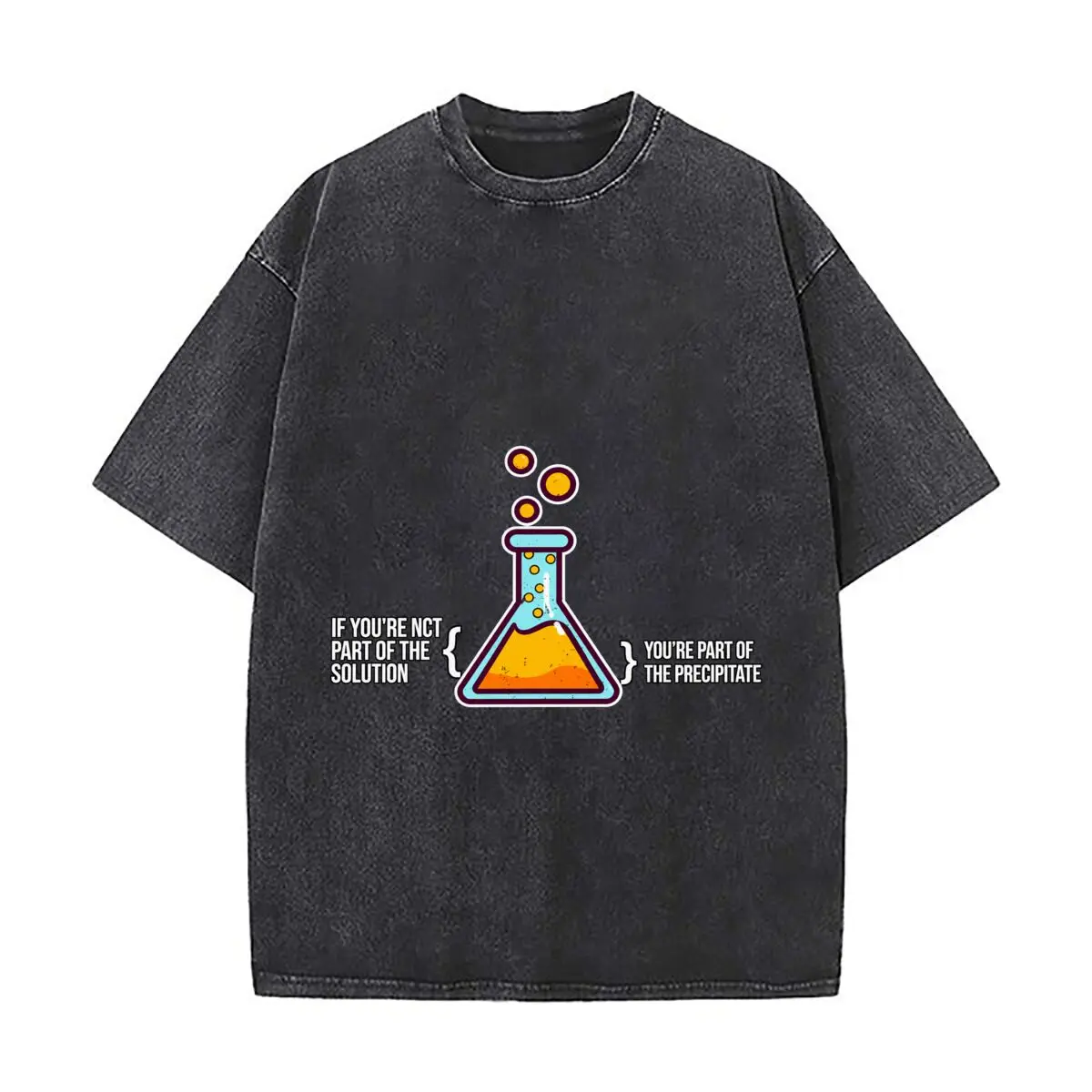 Chemistry Humor If Youre Not Part Of The Solution Youre Part Of The Precipitate Washed Vintage Short Sleeve Loose Streetwear Tee