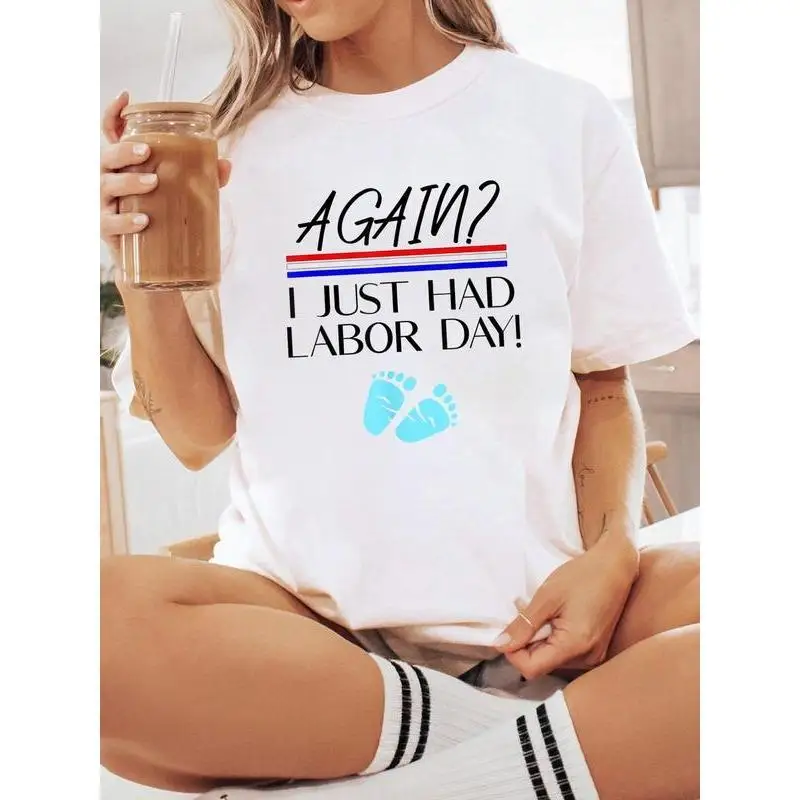 

Funny Labor Day T-Shirt, Again I Just Had Labor Day Baby Feet Graphic Tee, Unisex New Parent Pregnancy Humor Gift Top