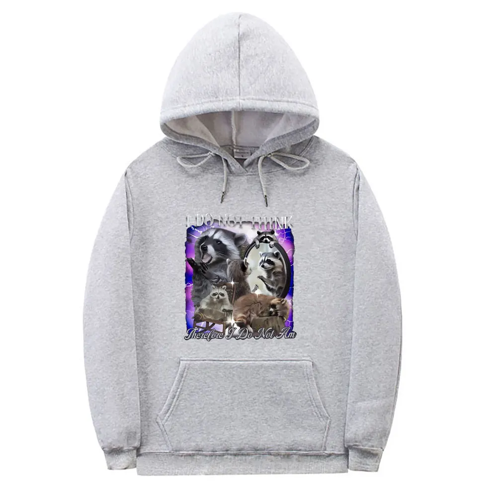I Do Not Think Therefore I Do Not Am Racoons Hoodie Unisex Funny Meme Sweatshirt Men Women's Casual Oversized Pullover Hoodies