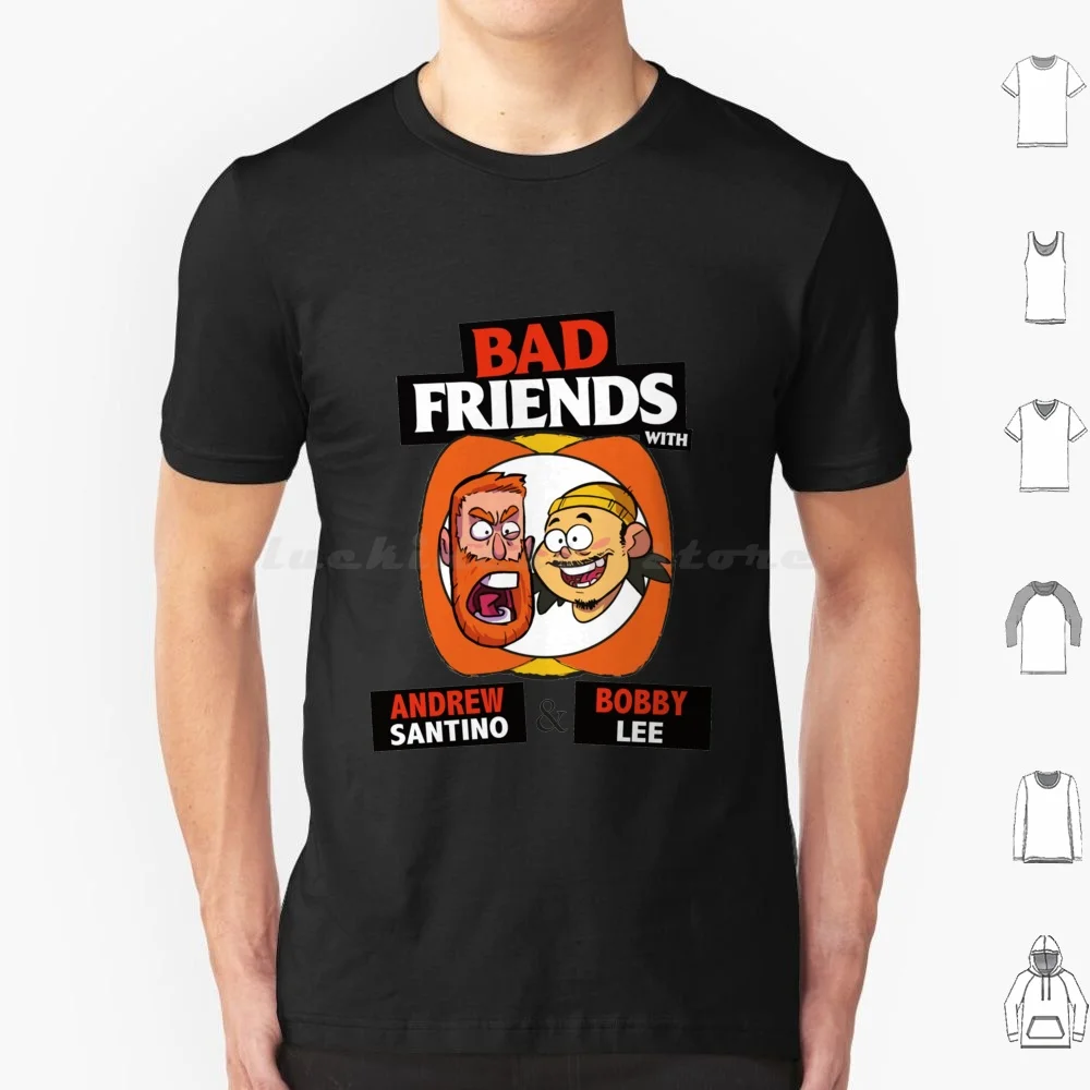 Bad Friends Podcast-Bobby Lee-Andrew Santino T Shirt Big Size 100% Cotton Tom Segura Your Moms House Podcast Bert Kreischer