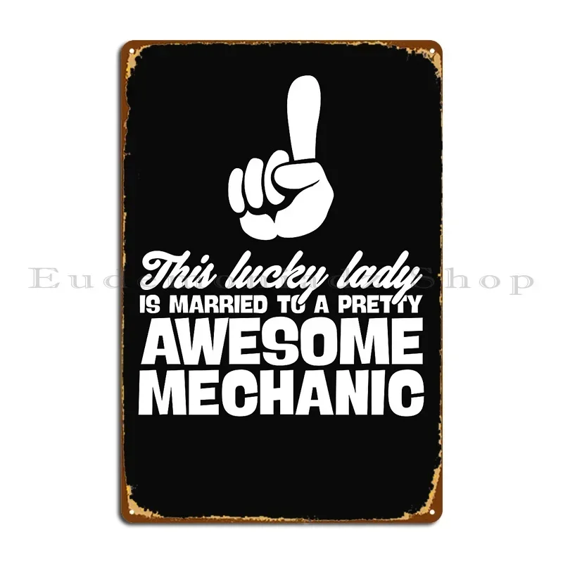 This Lucky Lady Is Married To A Pretty Awesome Mechanic Metal Sign Garage Wall Decor Designs Vintage Club Bar Tin Sign Poster