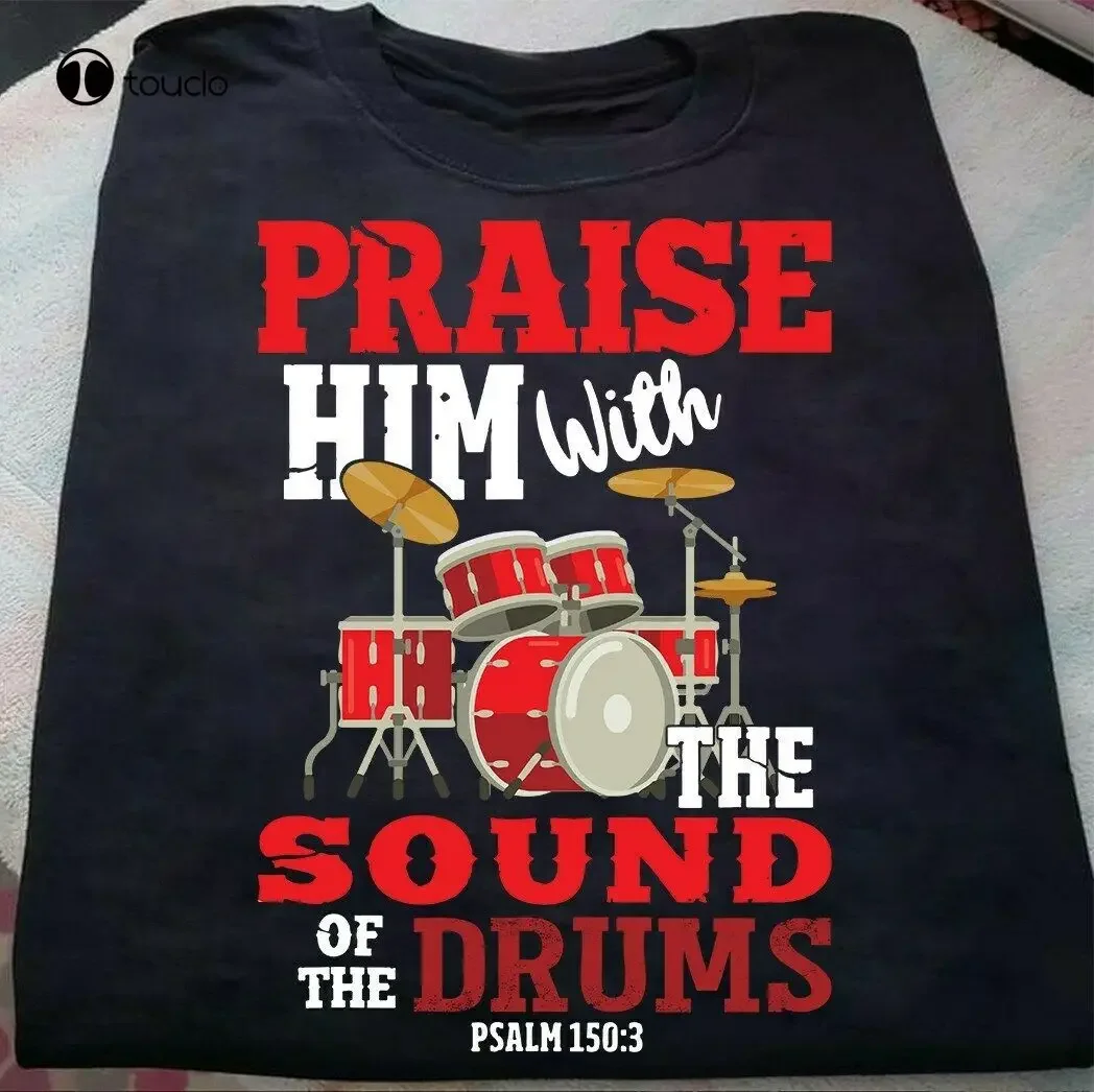 Praise Him With The Sound Of The Drums T-Shirt