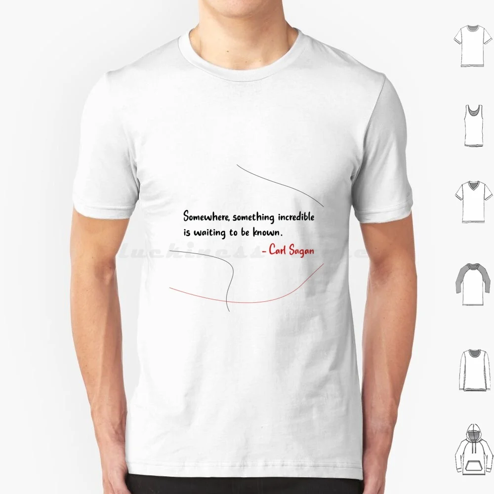 Somewhere , Something Incredible Is Waiting To Be Known Carl Sagan Quote | Lines Design T Shirt Men Women Kids 6Xl Science