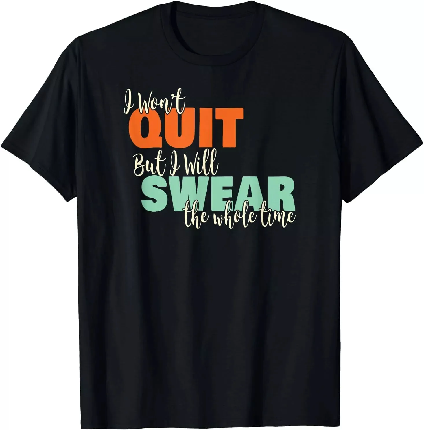 I Won't Quit Exercise Motivational Funny Saying Gift T-Shirt