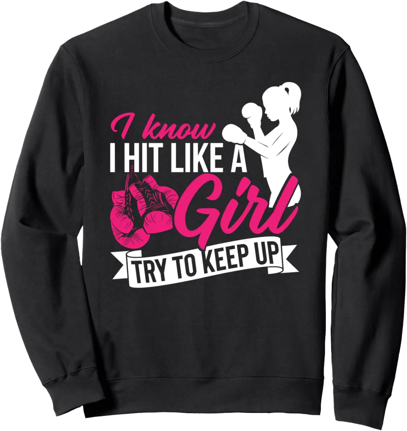 I Know I Hit Like A Girl Try To Keep Up Girl Boxer Sweatshirt