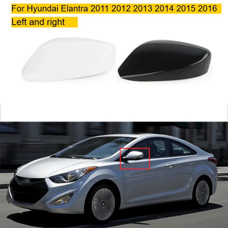 

For Hyundai Elantra 2011 2012 2013 2014 2015 2016 exterior rearview mirror cover, Left and right rearview mirror shell exterior