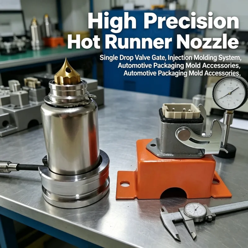 High Precision Single Drop Hot Runner Nozzle Valve Gate Injection Molding System Automotive Packaging Mold Accessories