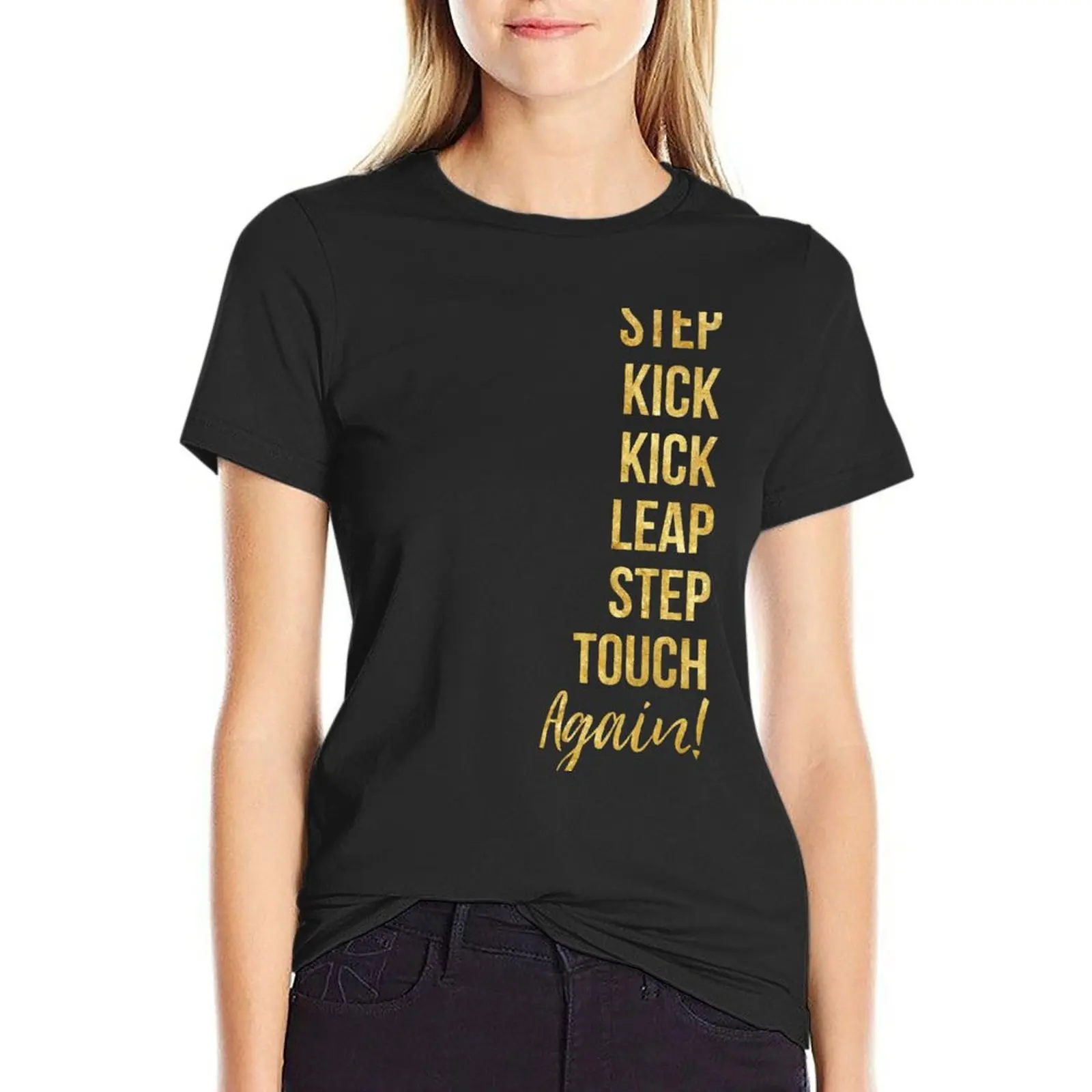 Step, kick, kick, leap, step, touch-- again! (B) T-Shirt summer clothes female cute clothes t shirts for Womens