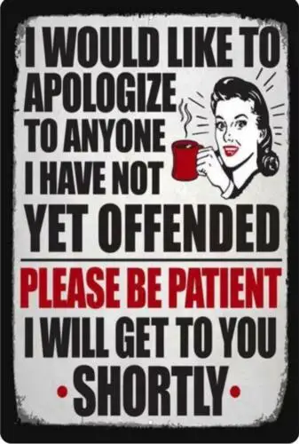 Metal Plate Sign Funny Apologize Not Offended Patient Get To You Shortly Decal