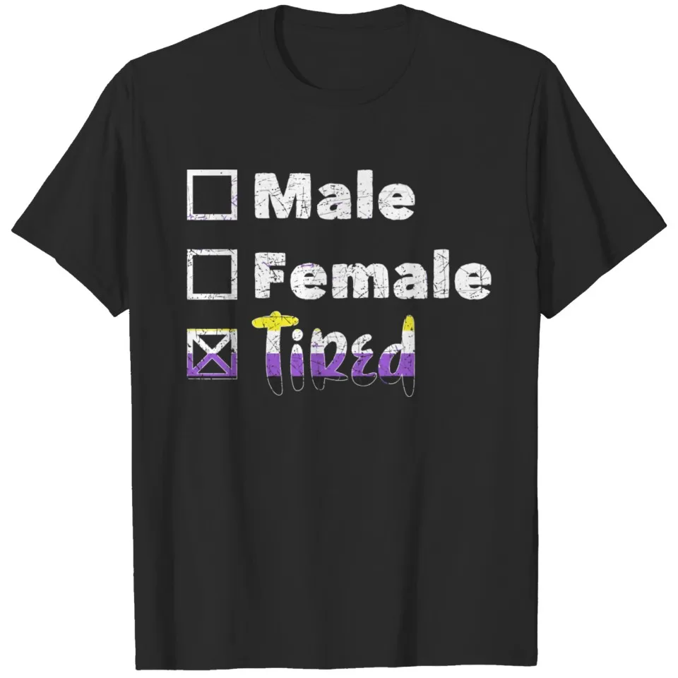 Male Female Tired Non Binary T-shirt  Tees Funny Hot Sale