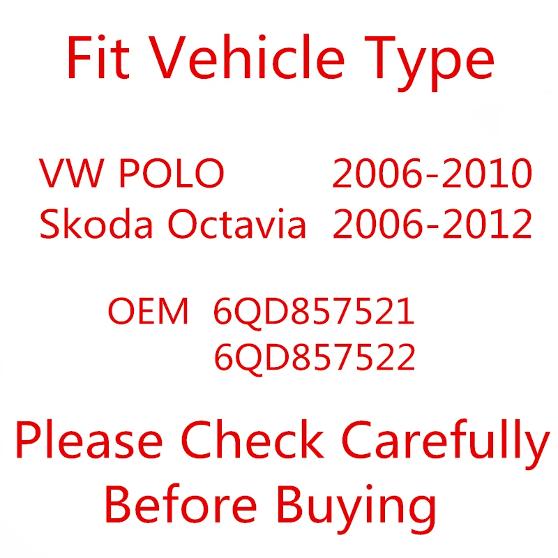

Applicable vehicle models: Volkswagen POLO Sport Hatchback (2006-10 models) Sedan models 06-11; Skoda Octavia models 2006-2012.