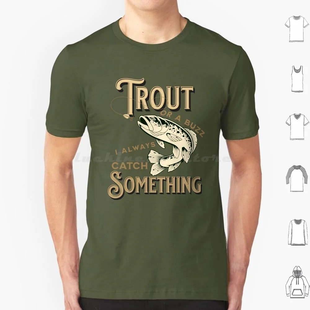 Trout Or A Buzz I Always Catch Something For T Shirt 6xl Cotton Cool Tee Trout Fish Brook Trout Brown Trout Lake Trout Touge