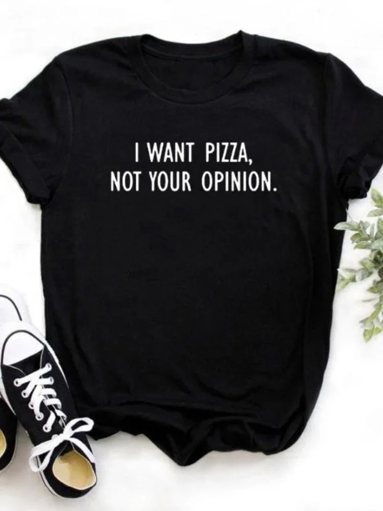 I want Pizza not Your Opinion Letter Print Women T Shirt Short Sleeve O Neck Loose Women Tshirt Ladies Tee Shirt Tops Clothes