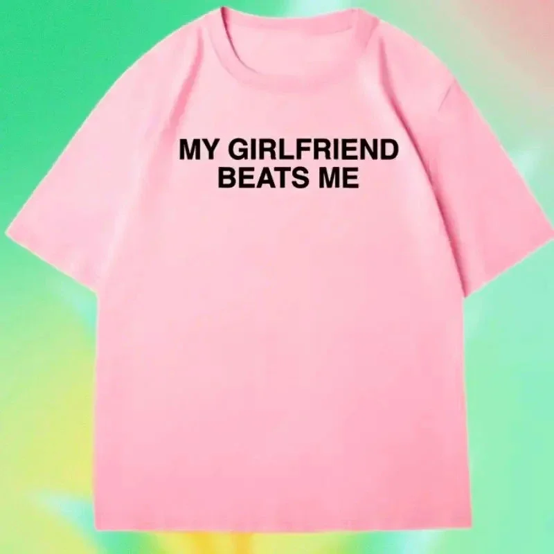 2026 New My Girlfriend Beats Me T-Shirt Short Sleeve Funny Relationship T Shirt Humor Love Tee Shirt Clothing Loose Tees