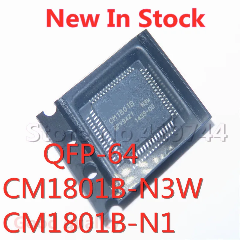 1PCS/LOT CM1801B-N3W CM1801B-N1 CM1801B QFP-64 version N3W N1 version SMD LCD chip In Stock GOOD Quality