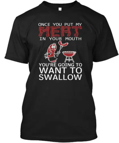 Put My Meat In Your Mouth T-Shirt Made in the USA Size S to 5XL