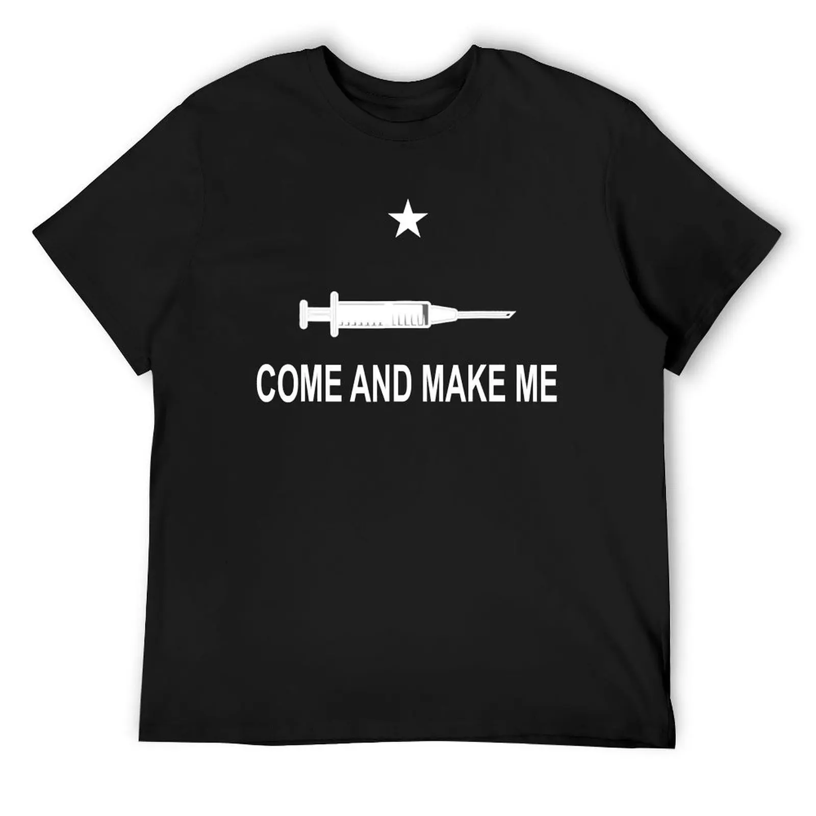 Funny Anti_Vac.cine Mandate Come And Make Me No Forced Vax . T-Shirt shirts graphic blanks funny t shirts for men