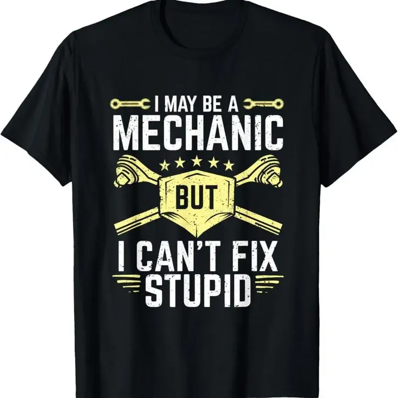 

Mechanic I May Be A Mechanic But I Cant Fix Stupid Graphic T-Shirt Breathable Cotton Tee For Men